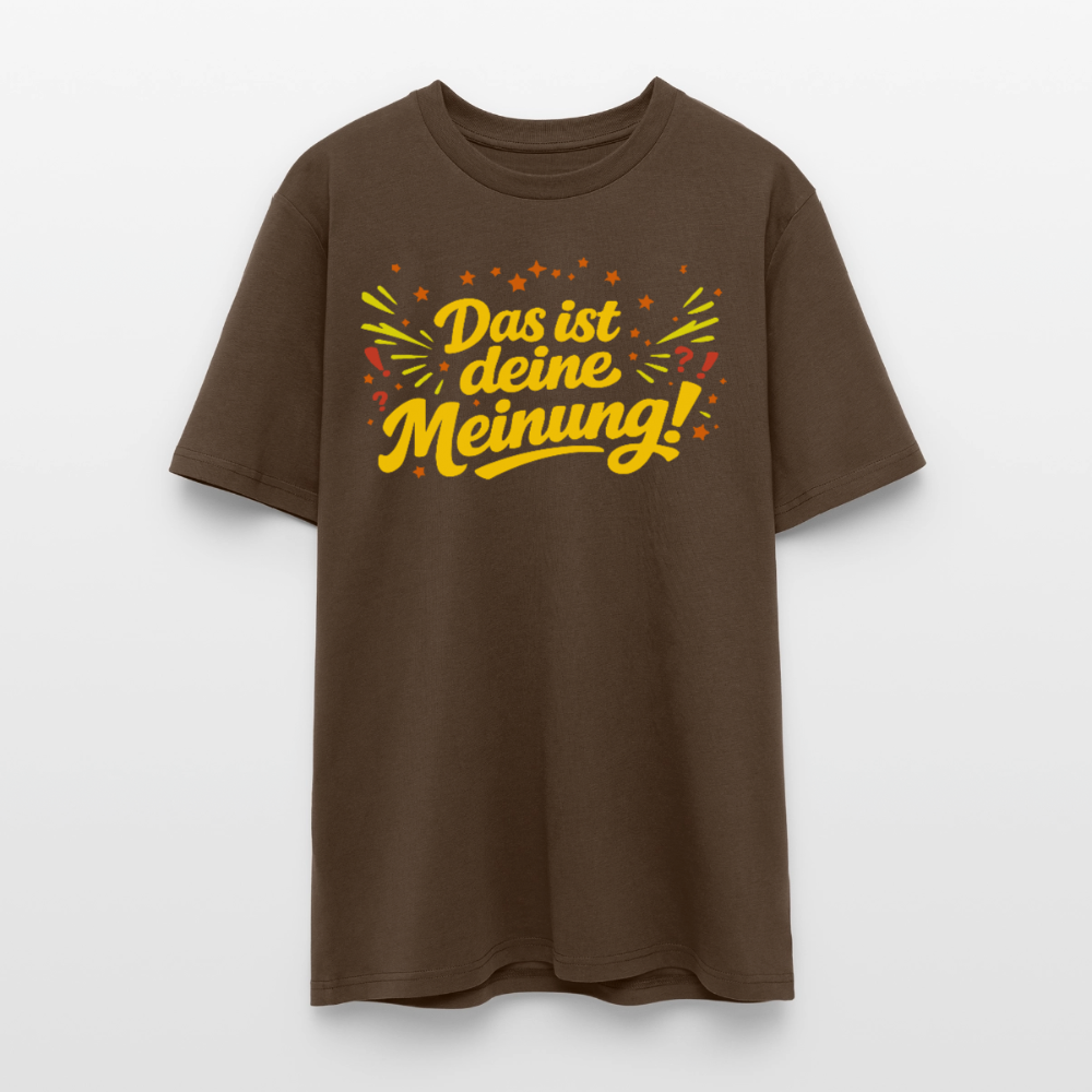 Das ist deine Meinung | Unisex Bio-T-Shirt - Dunkelbraun