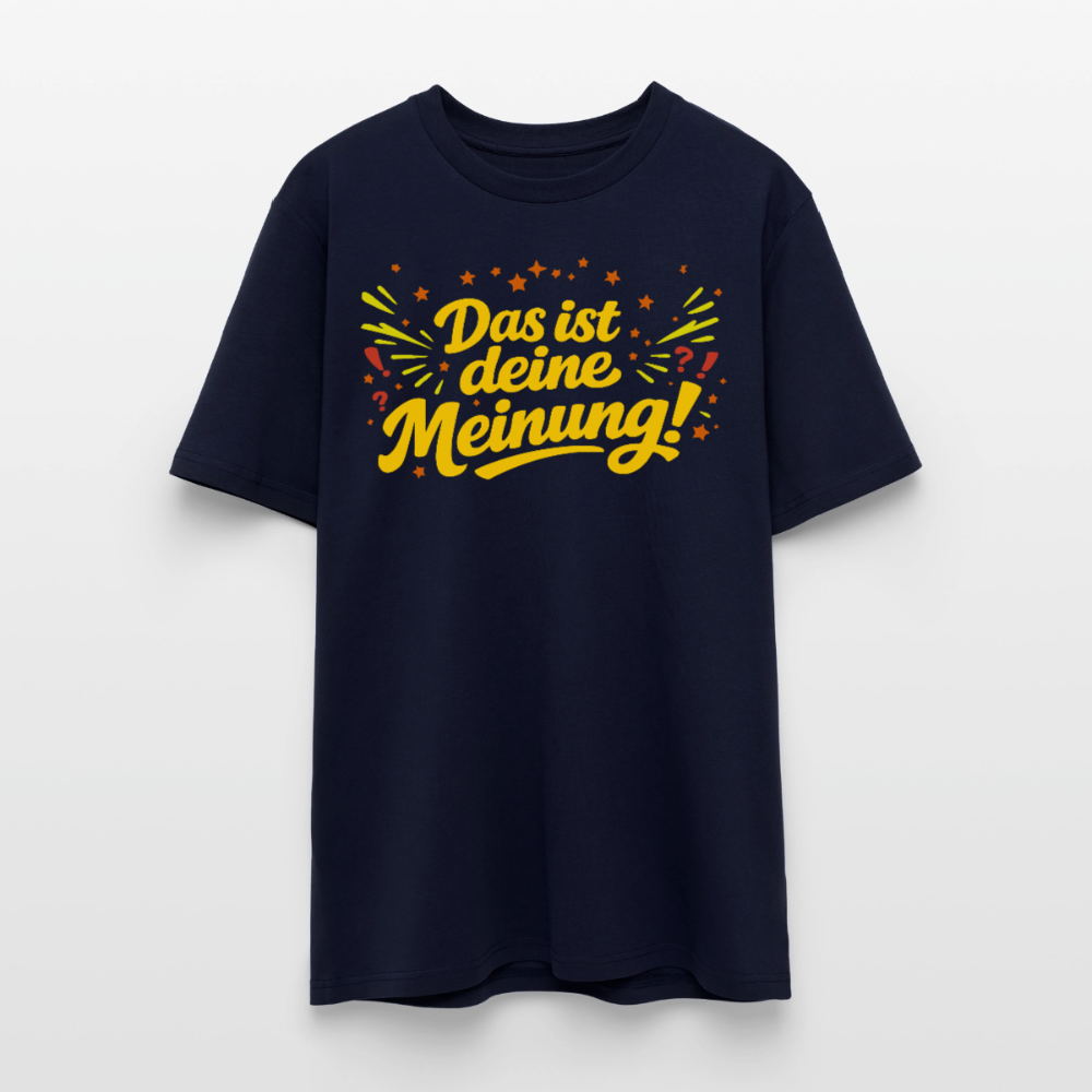 Das ist deine Meinung | Unisex Bio-T-Shirt - Navy