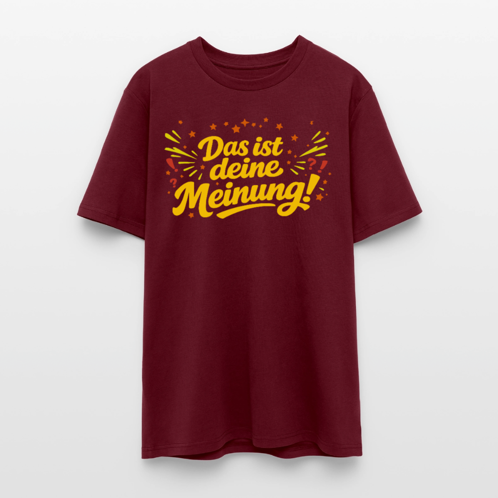 Das ist deine Meinung | Unisex Bio-T-Shirt - Burgunderrot