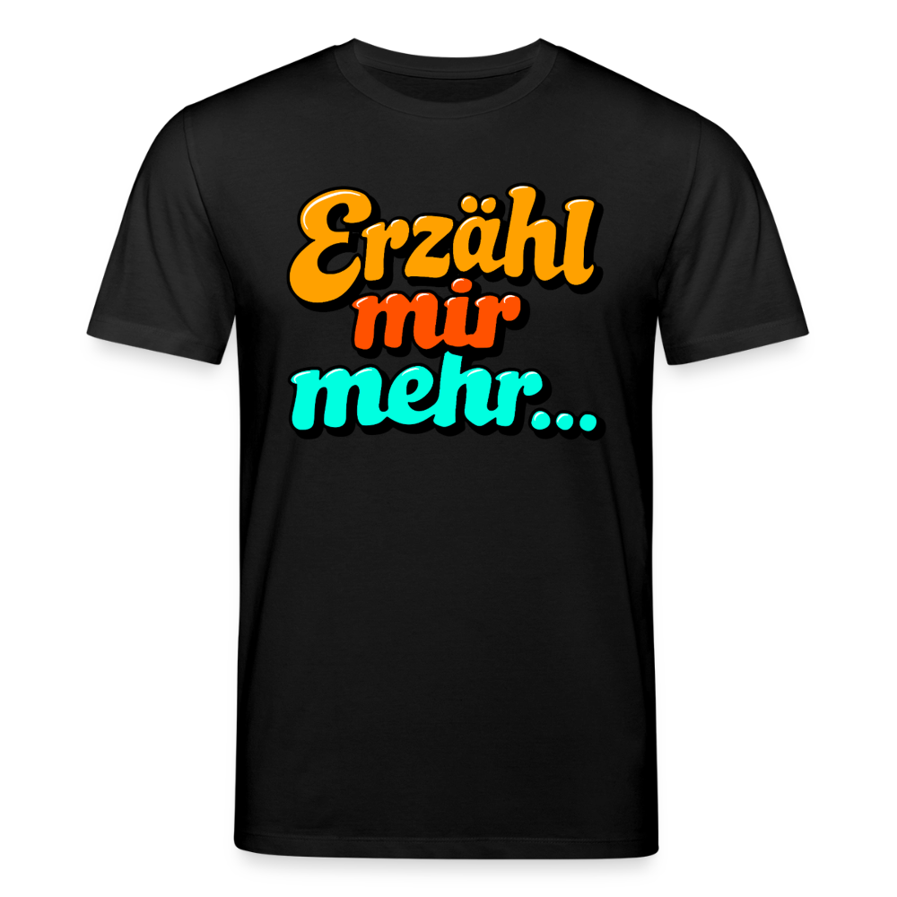 Erzähl mir mehr... | Unisex Bio-T-Shirt - Schwarz