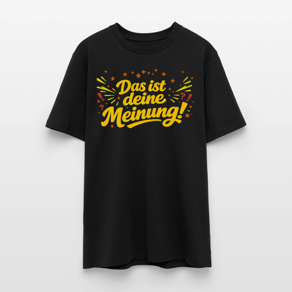 Das ist deine Meinung | Unisex Bio-T-Shirt - Schwarz