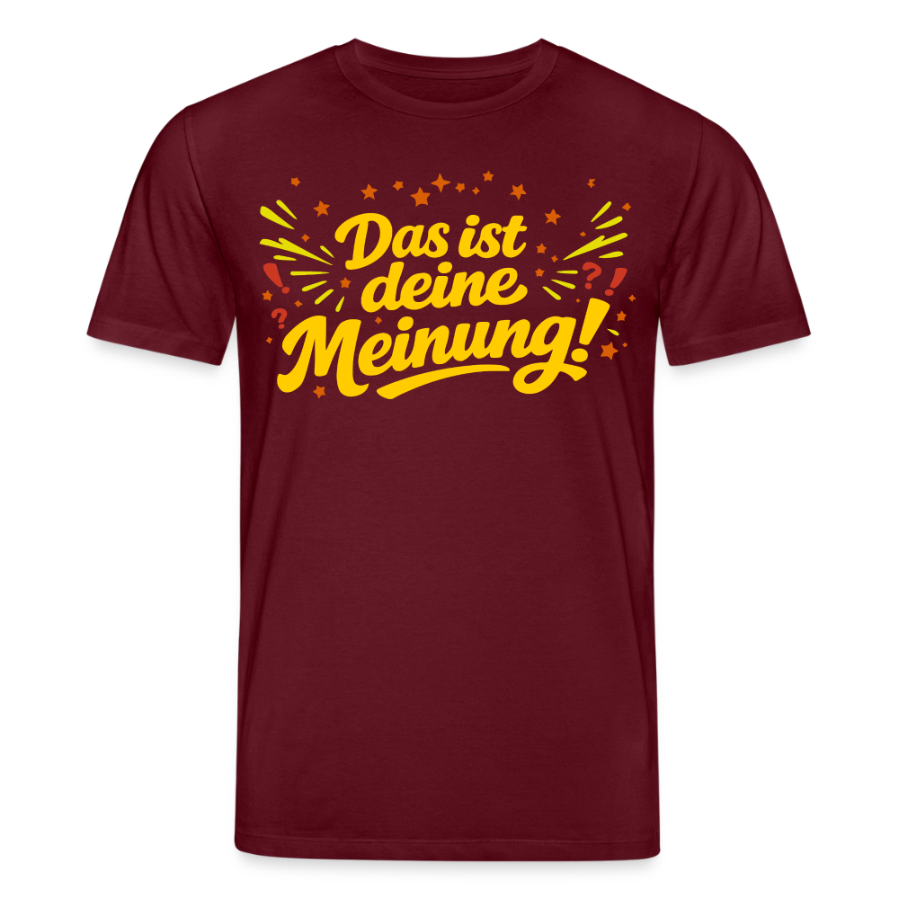 Das ist deine Meinung | Unisex Bio-T-Shirt - Burgunderrot