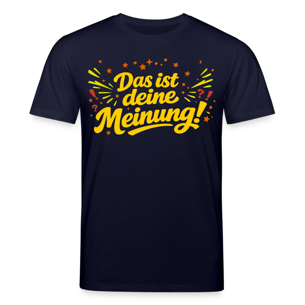Das ist deine Meinung | Unisex Bio-T-Shirt - Navy
