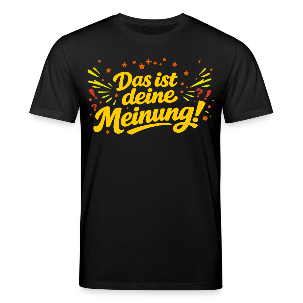Das ist deine Meinung | Unisex Bio-T-Shirt - Schwarz